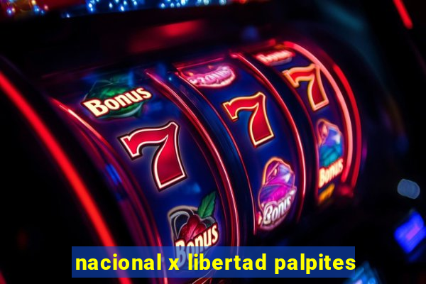 nacional x libertad palpites